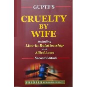 Gupte’s Cruelty By Wife including Live-in Relationship and Allied Laws [HB] by Premier Publishing Company